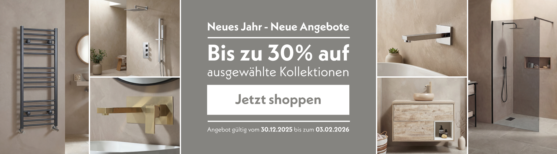 Neues Jahr - Neue Angebote  Bis zu 30% auf ausgewählte Kollektionen  Jetzt Shoppen  Angebot gültig vom 30.12.2025 bis zum 03.02.2026